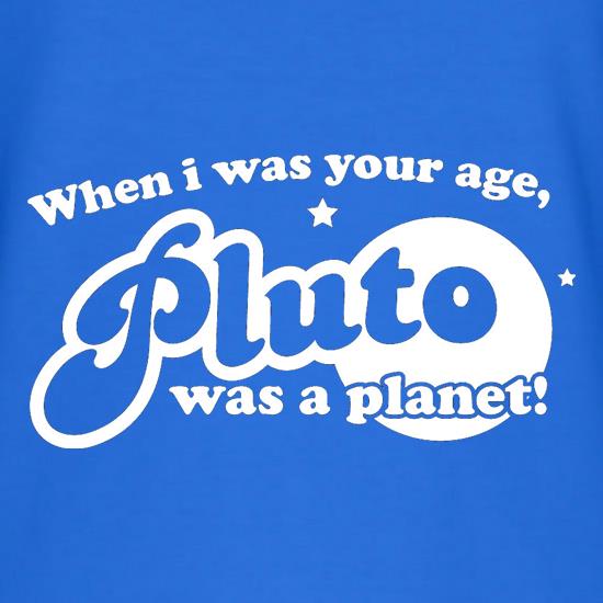When I Was Your Age, Pluto Was A Planet! t shirt